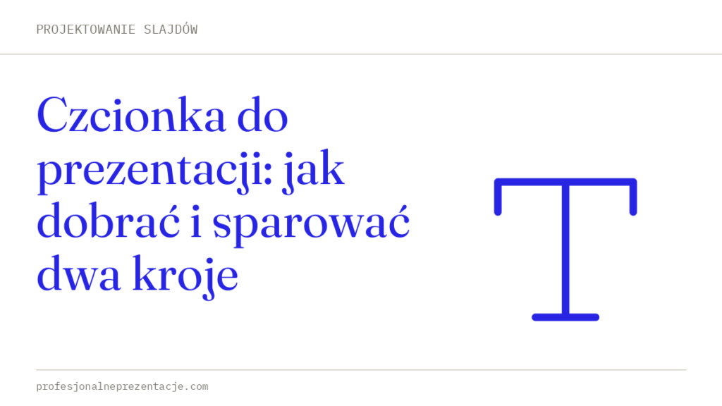 Czcionka do prezentacji: jak dobrać i sparować dwa kroje — ProfesjonalnePrezentacje.com